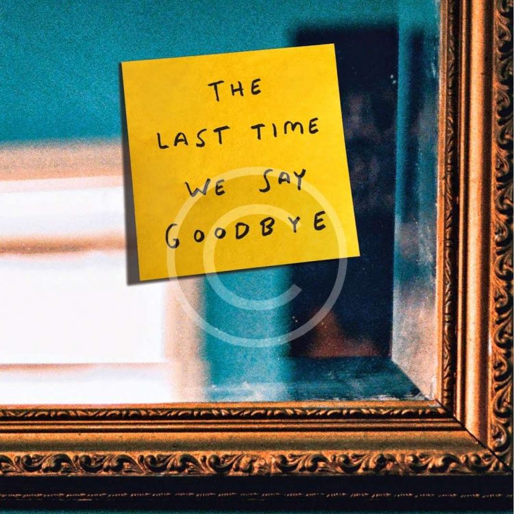 The Last Time We Say Goodbye – L'eix